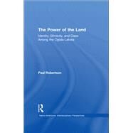 The Power of the Land: Identity, Ethnicity, and Class Among the Oglala Lakota by Robertson,Paul, 9781138979178
