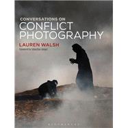 Conversations on Conflict Photography by Walsh, Lauren; Junger, Sebastian, 9781350049178