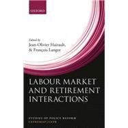 Labour Market and Retirement Interactions A new perspective on employment for older workers by Hairault, Jean-Olivier; Langot, Francois, 9780198779179