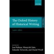 The Oxford History of Historical Writing Volume 3: 1400-1800 by Rabasa, Jose; Sato, Masayuki; Tortarolo, Edoardo; Woolf, Daniel, 9780199219179