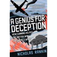 A Genius for Deception How Cunning Helped the British Win Two World Wars by Rankin, Nicholas, 9780199769179
