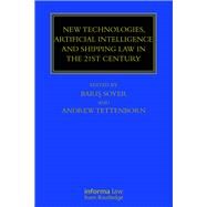 New Technologies, Artificial Intelligence and Shipping Law in the 21st Century by Soyer, Baris; Tettenborn, Andrew, 9780367139179