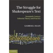 The Struggle for Shakespeare's Text: Twentieth-Century Editorial Theory and Practice by Gabriel Egan, 9780521889179