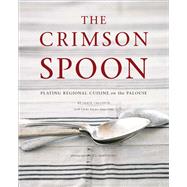 The Crimson Spoon: Plating Regional Cuisine on the Palouse by Callison, Jamie; Augustine, Linda Burner (CON); Armstrong, E.j., 9780615869179