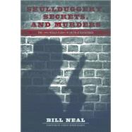 Skullduggery, Secrets, and Murders by Neal, Bill; Bakken, Gordon Morris, 9780896729179