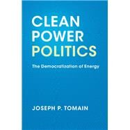 Clean Power Politics by Tomain, Joseph P., 9781107039179