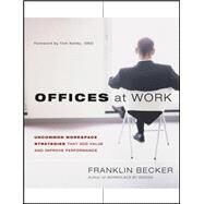 Offices at Work Uncommon Workspace Strategies that Add Value and Improve Performance by Becker, Franklin; Kelley, Tom, 9781118309179