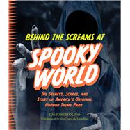 Behind the Screams at Spookyworld The Secrets, Scares, and Stars of America�s Original Horror Theme Park by Bertolino, David, 9781577159179