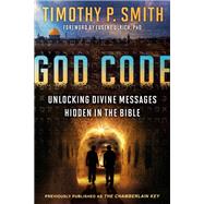 God Code Unlocking Divine Messages Hidden in the Bible by Smith, Timothy P.; Ulrich, Eugene, 9781601429179