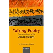 Talking Poetry Conversations with Ashoke Vajpeyi by Jahanbegloo, Ramin, 9780192869180