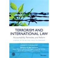 Terrorism and International Law: Accountability, Remedies, and Reform A Report of the IBA Task Force on Terrorism by Stubbins Bates, Elizabeth; Task Force on Terrorism, IBA; Goldstone, Richard; Cotran, Eugene; de Vries, Gijs; Hall, Julia A.; Mendez, Juan E.; Rehman, Javaid, 9780199589180