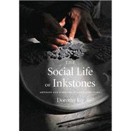 The Social Life of Inkstones by Ko, Dorothy, 9780295999180