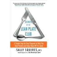 Secrets of the Lean Plate Club A Simple Step-by-Step Program to Help You Shed Pounds and Keep Them Off for Good by Squires, Sally, 9780312339180