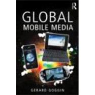 Global Mobile Media by Goggin; Gerard, 9780415469180