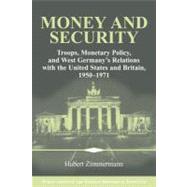 Money and Security: Troops, Monetary Policy, and West Germany's Relations with the United States and Britain, 1950–1971 by Hubert Zimmermann, 9780521399180