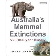 Australia's Mammal Extinctions: A 50,000-Year History by Chris Johnson, 9780521849180