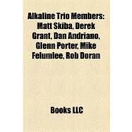 Alkaline Trio Members : Matt Skiba, Derek Grant, Dan Andriano, Glenn Porter, Mike Felumlee, Rob Doran by , 9781158279180