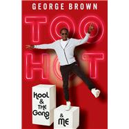 Too Hot Kool & the Gang & Me by Brown, George; Smitherman, Dave, 9781641609180
