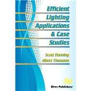 Efficient Lighting Applications and Case Studies by Scott C. Dunning; Albert Thumann, 9788770229180