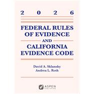 Federal Rules Evidence and California Evidence Code, 2026 by David Alan Sklansky; Andrea L. Roth, 9798899639180