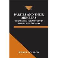 Parties and Their Members Organizing for Victory in Britain and Germany by Scarrow, Susan E., 9780198279181
