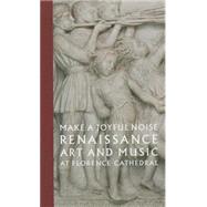 Make a Joyful Noise: Renaissance Art and Music at Florence Cathedral by Radke, Gary M.; Giacomelli, Gabriele (CON); Macey, Patrick (CON); Tacconi, Marica (CON); Verdon, Timothy (CON), 9780300209181