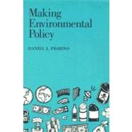 Making Environmental Policy by Fiorino, Daniel J., 9780520089181