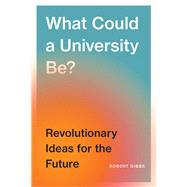 What Could a University Be? by Robert B. Gibbs, 9780774839181