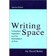 Writing Space: Computers, Hypertext, and the Remediation of Print by Bolter; Jay David, 9780805829181