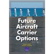 Future Aircraft Carrier Options by Martin, Bradley; Mcmahon, Michael E., 9780833099181