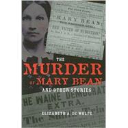 The Murder of Mary Bean and Other Stories by De Wolfe, Elizabeth A., 9780873389181