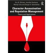 Character Assassination and Reputation Management by Eric B. Shiraev; Jennifer Keohane; Martijn Icks; Sergei A. Samoilenko, 9781138609181