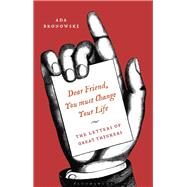 Dear Friend, You Must Change Your Life by Bronowski, Ada, 9781350089181