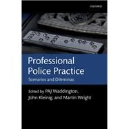 Professional Police Practice Scenarios and Dilemmas by Waddington, P A J; Wright, Martin; Kleinig, John, 9780199639182