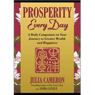 Prosperity Every Day A Daily Companion on Your Journey to Greater Wealth and Happiness by Cameron, Julia; Lively, Emma, 9780399169182