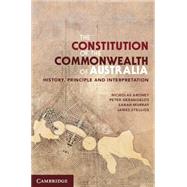 The Constitution of the Commonwealth of Australia: History, Principle and Interpretation by Nicholas Aroney , Peter Gerangelos , Sarah Murray , James Stellios, 9780521759182