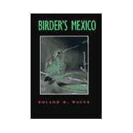 Birder's Mexico by Wauer, Roland H., 9780890969182