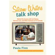 Sitcom Writers Talk Shop Behind the Scenes with Carl Reiner, Norman Lear, and Other Geniuses of TV Comedy by Finn, Paula; Asner, Ed; Kane, Carol, 9781538109182