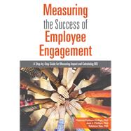 Measuring the Success of Employee Engagement by Phillips, Patricia Pulliam; Phillips, Jack J.; Ray, Rebecca, 9781562869182