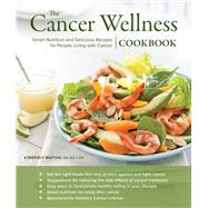 The Cancer Wellness Cookbook Smart Nutrition and Delicious Recipes for People Living with Cancer by Mathai, Kimberly; Brent, Olivia; Hopper, Julie, 9781570619182