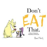 Don't Eat That. A Story of Adventure, Friendship, and Broccoli. by Kiesling, Matt, 9781667809182