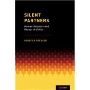 Silent Partners Human Subjects and Research Ethics by Dresser, Rebecca, 9780190929183
