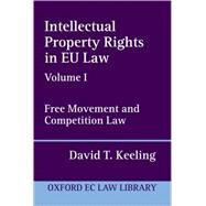 Intellectual Property Rights in EU Law Volume I: Free Movement and Competition Law by Keeling, David T., 9780198259183