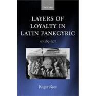 Layers of Loyalty Latin Panegyric 289 - 307 by Rees, Roger, 9780199249183
