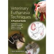 Veterinary Euthanasia Techniques A Practical Guide by Cooney, Kathleen A.; Chappell, Jolynn R.; Callan, Robert J.; Connally, Bruce A., 9780470959183