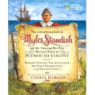 The Adventurous Life of Myles Standish and the Amazing-but-True Survival Story of Plymouth Colony Barbary Pirates, the Mayflower, the First Thanksgiving, and Much, Much More by HARNESS, CHERYL, 9780792259183