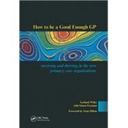 How to be a Good Enough GP by Gerhard Wilke, 9781138449183