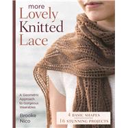 More Lovely Knitted Lace Contemporary Patterns in Geometric Shapes by Nico, Brooke, 9781454709183