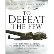 To Defeat the Few by Dildy, Douglas C.; Crickmore, Paul F., 9781472839183