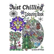 Just Chilling Adult Colouring Book by Phillips, Elaine M., 9781523489183